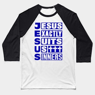 JESUS - Jesus Exactly Suits Us Sinners Baseball T-Shirt